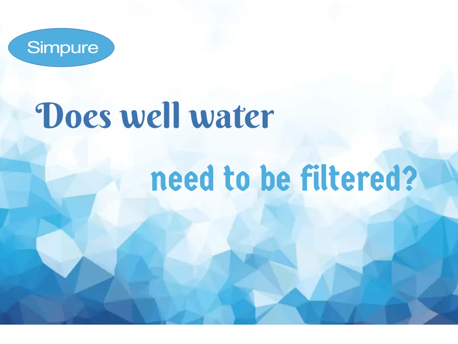 does well water need to be filtered 